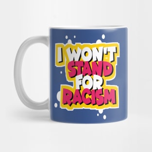 I WON'T STAND FOR RACISM Mug